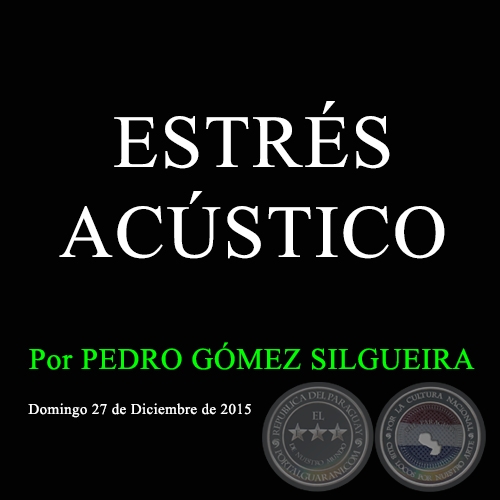 ESTRÉS ACÚSTICO - Por PEDRO GÓMEZ SILGUEIRA - Domingo 27 de Diciembre de 2015